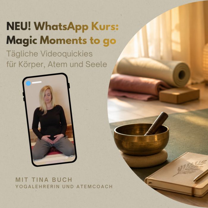 WhatsApp Kurs: "Magic Moments to go - tägliche Videoquickies für Körper, Atem und Seele" mit Tina Buch